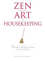 book Zen and the art of housekeeping : the path to finding meaning in your cleaning