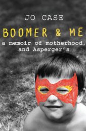 book Boomer And Me: A Memoir of Motherhood, and Asperger's