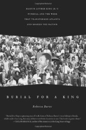 book Burial for a King : Martin Luther King Jr.'s funeral and the week that transformed Atlanta and rocked the nation