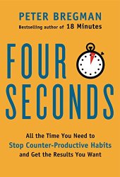 book Four Seconds: All the Time You Need to Stop Counter-Productive Habits and Get the Results You Want