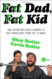 book Fat Dad, Fat Kid: One Father and Son's Journey to Take Power Away from the ''F-Word''