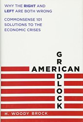 book American Gridlock: Why the Right and Left Are Both Wrong - Commonsense 101 Solutions to the Economic Crises