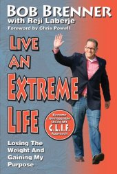 book Live an extreme life! : losing the weight and gaining my purpose