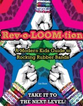 book Rev-o-LOOM-tion: A Modern Kids' Guide to Rocking Rubber Bands