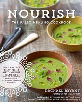 book Nourish : the paleo healing cookbook : easy yet flavorful recipes that fight autoimmune illnesses, from Celiac disease and arthritis, to multiple sclerosis and more