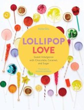 book Lollipop Love Sweet Indulgence with Chocolate 2C Caramel 2C and Sugar