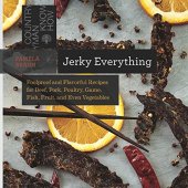 book Jerky Everything: Foolproof and Flavorful Recipes for Beef, Pork, Poultry, Game, Fish, Fruit, and Even Vegetables