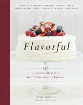 book Flavorful: 150 Irresistible Desserts in All-Time Favorite Flavors