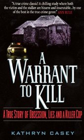 book A Warrant to Kill: A True Story of Obsession, Lies and a Killer Cop