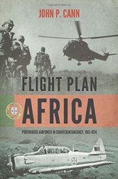 book Flight plan Africa : Portuguese airpower in counterinsurgency, 1961-1974