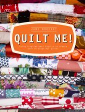 book Quilt Me! : Using Inspirational Fabrics to Create Over 20 Beautiful Quilts
