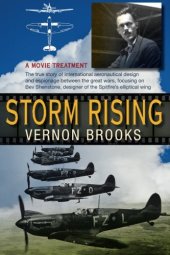 book Storm rising : a movie treatment : the true story of international aeronautical design and espionage between the great wars, focusing on Beverley Shenstone, developer of the Spitfire's elliptical wing