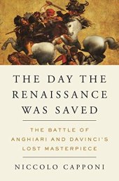 book The day the Renaissance was saved : the battle of Anghiari and Da Vinci's lost masterpiece