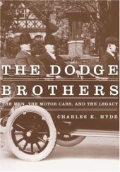 book The Dodge brothers : the men, the motor cars, and the legacy