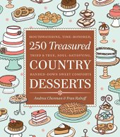 book 250 Treasured Country Desserts: Mouthwatering, Time-honored, Tried & True, Soul-satisfying, Handed-down Sweet Comforts