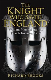 book The knight who saved England : William Marshal and the French invasion, 1217