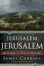 book Jerusalem, Jerusalem : how the ancient city ignited our modern world