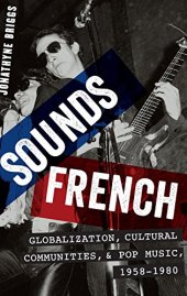 book Sounds French : globalization, cultural communities and pop music in France, 1958-1980