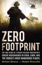 book Zero footprint : the true story of a private military contractor's covert assignments in Syria, Libya, and the world's most dangerous places