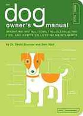 book The Dog Owner's Manual: Operating Instructions, Troubleshooting Tips, and Advice on Lifetime Maintenance