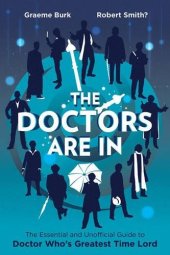 book The Doctors are in : the essential and unofficial guide to Doctor Who's greatest time lord