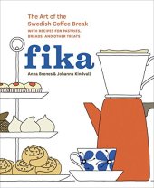 book Fika : the art of the Swedish coffee break, with recipes for pastries, breads, and other treats