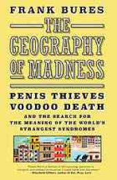 book The geography of madness : penis thieves, voodoo death, and the search for the meaning of the world's strangest syndromes