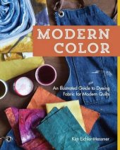 book Modern color, an illustrated guide to dyeing fabric for modern quilts