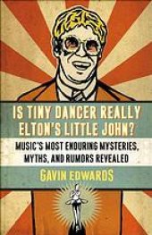 book Is tiny dancer really Elton's little John? : music's most enduring mysteries, myths, and rumors revealed