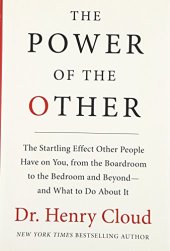 book The power of the other : the startling effect other people have on you, from the boardroom to the bedroom and beyond-and what to do about it