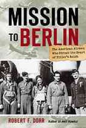 book Mission to Berlin : the American airmen who struck the heart of Hitler's Reich