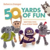 book 50 Yards of Fun: Knitting Toys from Scrap Yarn