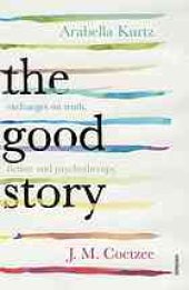 book The Good Story: Exchanges on Truth, Fiction and Psychotherapy