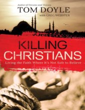 book Killing Christians : living the faith where it's not safe to believe