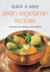 book Quick & easy Asian vegetarian recipes : nutritious and delicious alternatives