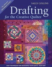 book Drafting for the creative quilter : easy techniques for designing your quilts, your way