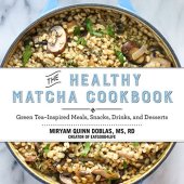 book The healthy matcha cookbook : green tea-inspired meals, snacks, drinks, and desserts