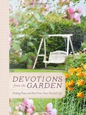 book Devotions from the garden : finding peace and rest in your hurried life