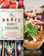 book My Paris market cookbook : a culinary tour of French flavors and seasonal recipes