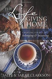 book The Lifegiving Home: Creating a Place of Belonging and Becoming