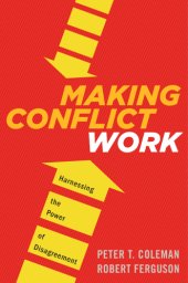 book Making Conflict Work: Navigating Disagreement Up and Down Your Organization