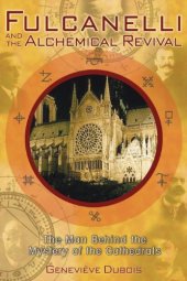 book Fulcanelli and the alchemical revival : the man behind the mystery of the cathedrals