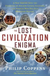 book The lost civilization enigma : a new inquiry into the existence of ancient cities, cultures, and peoples who pre-date recorded history