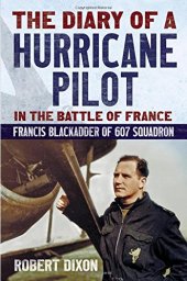 book The diary of a Hurricane pilot in the Battle of France : Francis Blackadder of 607 Squadron