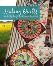 book Making Quilts with Kathy Doughty of Material Obsession 21 Authentic Projects