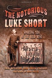 book The notorious Luke Short : sporting man of the Wild West