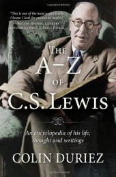 book The A-Z of C. S. Lewis: A Complete Guide to His Life, Thoughts and Writings