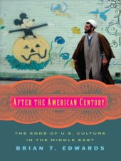 book After the American Century: The Ends of U.S. Culture in the Middle East