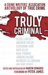 book Truly criminal : A Crime Writers' Association Anthology of True Crime