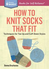 book How to Knit Socks That Fit: Techniques for Toe-Up and Cuff-Down Styles. A Storey BASICS® Title